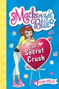 Mackenzie Blue #2: The Secret Crush