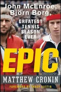 Epic: John McEnroe, Björn Borg, and the Greatest Tennis Season Ever