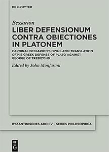 Liber Defensionum contra Obiectiones in Platonem: Cardinal Bessarion’s Own Latin Translation of His Greek Defense of Pla