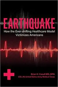 Earthquake: How the Ever-shifting Healthcare Model Victimizes Americans