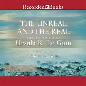 «The Unreal and the Real, Vol 1» by Ursula K. Le Guin