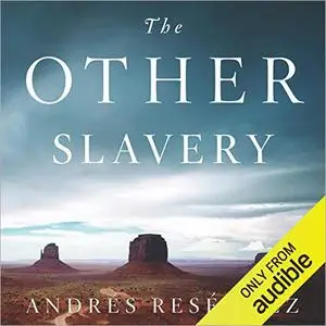 The Other Slavery: The Uncovered Story of Indian Enslavement in America [Audiobook]