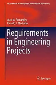 Requirements in Engineering Projects (Lecture Notes in Management and Industrial Engineering)