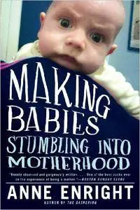 Making Babies: Stumbling into Motherhood