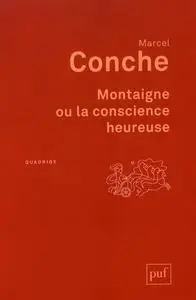 Marcel Conche, "Montaigne ou la conscience heureuse"