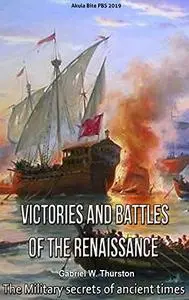 Victories and Battles of the Renaissance: The Military secrets of ancient times