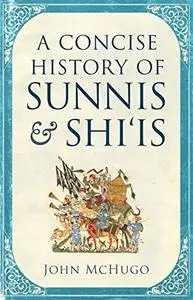 A Concise History of Sunnis and Shi'is