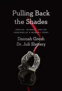 Pulling Back the Shades: Erotica, Intimacy, and the Longings of a Woman's Heart (Repost)