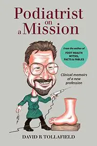 Podiatrist on a Mission: Clinical Memoirs of a New Profession