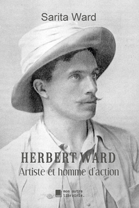 Herbert Ward : Artiste et homme d'action - Sarita Ward