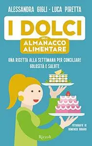 Alessandra Gigli, Luca Piretta - I dolci dell’almanacco alimentare