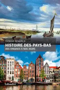 Thomas Beaufils, "Histoire des Pays-Bas: Des origines à nos jours"