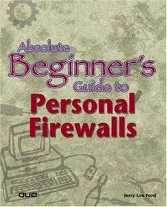 Absolute Beginner's Guide to Personal Firewalls (Absolute Beginner's Guide)