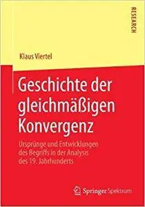 Geschichte der gleichmäßigen Konvergenz: Ursprünge und Entwicklungen des Begriffs in der Analysis des 19. Jahrhunderts (Repost)