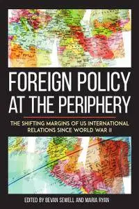 Foreign Policy at the Periphery: The Shifting Margins of US International Relations since World War II
