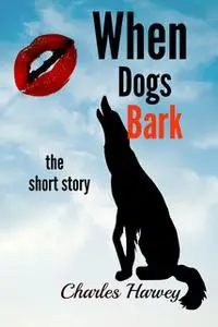 «When Dogs Bark» by Charles Harvey