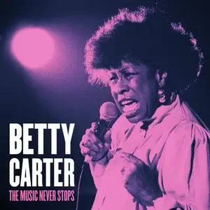 Betty Carter - The Music Never Stops (1992/2019)