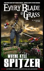 «Every Blade of Grass» by Wayne Kyle Spitzer