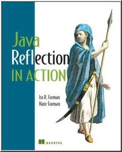 Java Reflection in Action (In Action series) by Nate Forman [Repost]