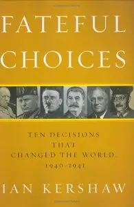 Fateful Choices: Ten Decisions That Changed the World, 1940-1941 (Repost)