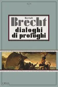 Bertolt Brecht - Dialoghi di profughi