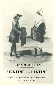 Firsting and Lasting: Writing Indians out of Existence in New England