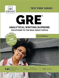 GRE Analytical Writing Supreme: Solutions to the Real Essay Topics: Solutions to Real Essay Topics