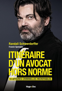 Itinéraire d'un avocat hors norme : 10 affaires criminelles incroyables - Randall Schwerdorffer