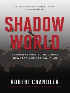 Shadow World: Resurgent Russia, The Global New Left, and Radical Islam