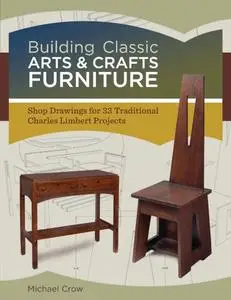 Building Classic Arts & Crafts Furniture: Shop Drawings for 33 Traditional Charles Limbert Projects (repost)