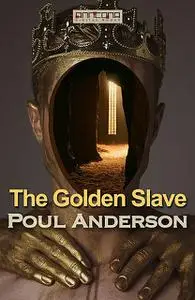 «The Golden Slave» by Poul Anderson