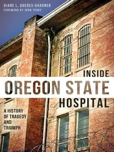 Inside Oregon State Hospital: A History of Tragedy and Triumph