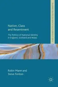 Nation, Class and Resentment: The Politics of National Identity in England, Scotland and Wales