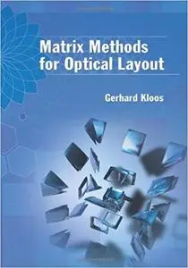 Matrix Methods for Optical Layout (SPIE Tutorial Text Vol. TT77)