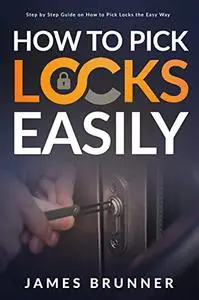 How to Pick Locks Easily: Step by Step Guide on How to Pick Locks the Easy Way