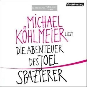 Michael Köhlmeier - Die Abenteuer des Joel Spazierer