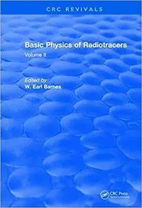 Basic Physics Of Radiotracers: Volume II