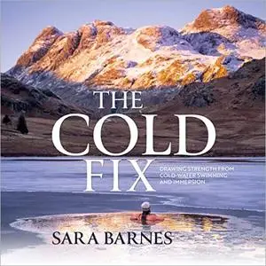 The Cold Fix: Drawing Strength from Cold Water Swimming and Immersion [Audiobook]