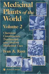 Medicinal Plants of the World: Chemical Constituents, Traditional and Modern Medicinal Uses, Volume 2 (repost)