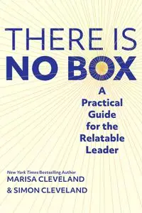 There Is No Box: A Practical Guide for the Relatable Leader