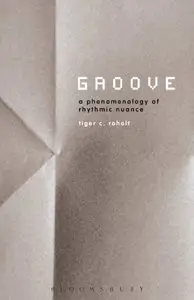 Groove: a Phenomenology of Rhythmic Nuance