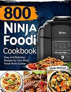 800 Ninja Foodi Cookbook: Easy and Delicious Recipes for Your Ninja Foodi Multi-Cooker