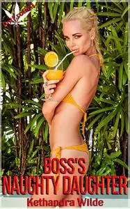 «Boss's Naughty Daughter» by Kethandra Wilde