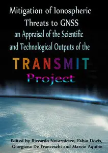 "Mitigation of Ionospheric Threats to GNSS: an Appraisal of the Scientific and ..." ed. by Riccardo Notarpietro, et al.