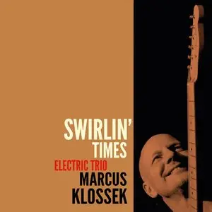 Marcus Klossek Electric Trio - Swirlin' Times (2015)