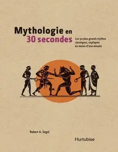 Mythologie en 30 secondes: Les 50 plus grands mythes classiques 