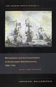 The Modern World-System II: Mercantilism and the Consolidation of the European World-Economy, 1600-1750 (Repost)