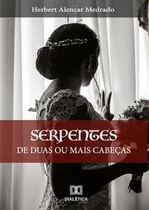 «Serpentes de duas ou mais cabeças» by Herbert Alencar Medrado