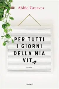 Abbie Greaves - Per tutti i giorni della mia vita