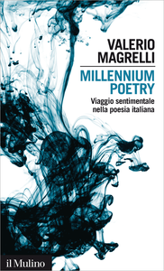 Millennium poetry. Viaggio sentimentale nella poesia italiana - Valerio Magrelli